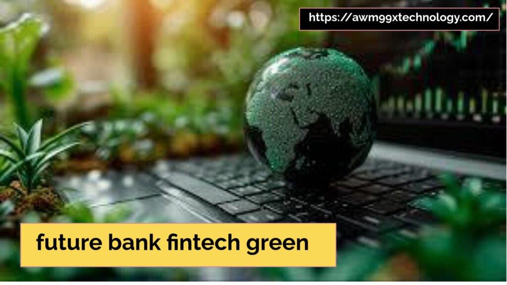 future bank fintech green
