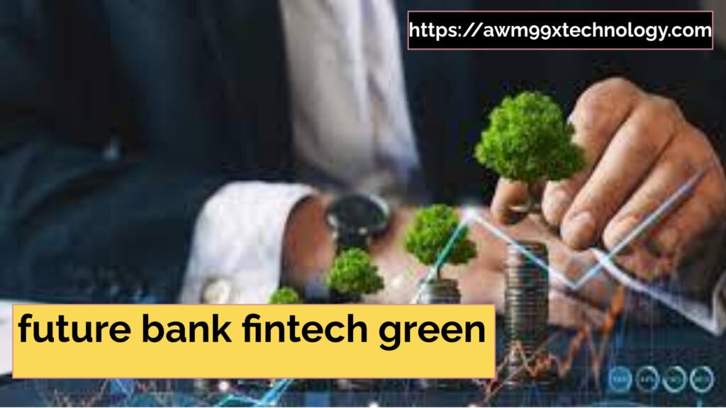 future bank fintech green
