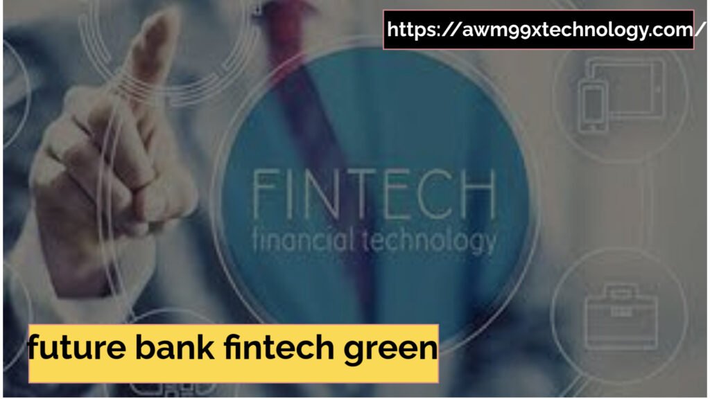 future bank fintech green
